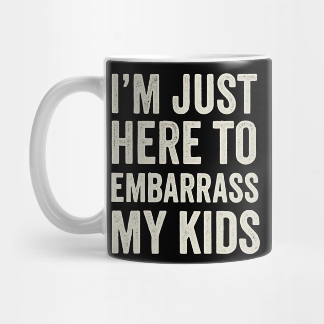 I’m Just Here To Embarrass My Kids – Funny Dad or Mom Quote Design by ArtistTee ⭐⭐⭐⭐⭐
